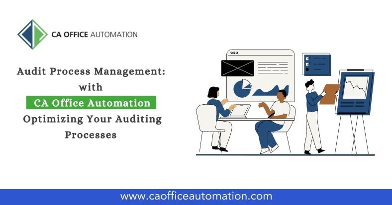 Audit Process Management: Optimizing Your Auditing Processes with CA Office Automation