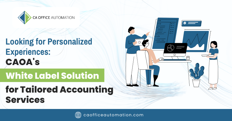 Looking for Personalized Experiences: CAOA’s White Label Solution for Tailored Accounting Services